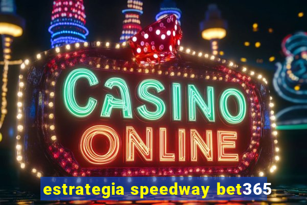 estrategia speedway bet365